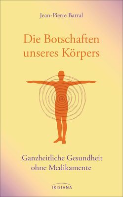 Die Botschaften unseres Körpers von Barral,  Jean-Pierre