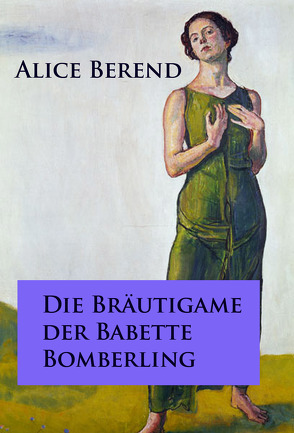 Die Bräutigame der Babette Bomberling von Berend,  Alice