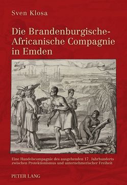 Die Brandenburgische-Africanische Compagnie in Emden von Klosa,  Sven