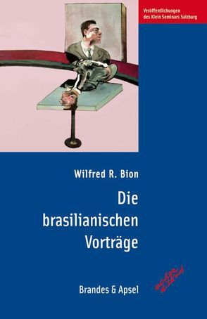 Die brasilianischen Vorträge von Bion,  Wilfred R., Mätzler,  Karl, Mätzler,  Ruth, Vorspohl,  Elisabeth