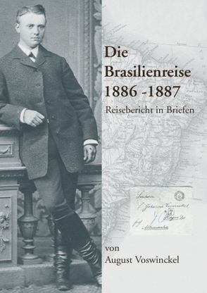 Die Brasilienreise 1886-1887 von Voswinckel,  August, Voswinckel,  Richard