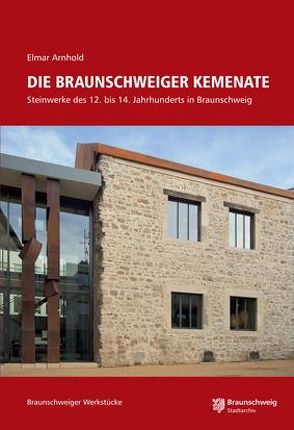 Die Braunschweiger Kemenate von Alper,  Götz, Arnhold,  Elmar, Stadt Braunschweig,  Stadtarchiv