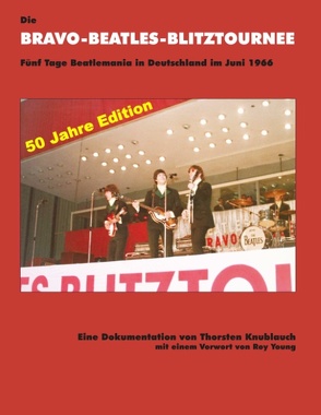 Die Bravo-Beatles-Blitztournee Fünf Tage Beatlemania in Deutschland im Juni 1966 von Knublauch,  Thorsten