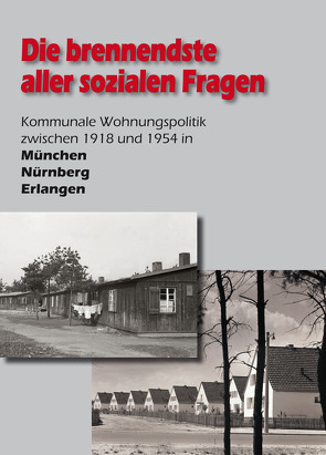 Die brennendste aller sozialen Fragen. Kommunale Wohnungspolitik zwischen 1918 und 1954 in München, Nürnberg, Erlangen von Gilgert,  Thomas, Hasselbeck,  Johannes, Schenker,  Andreas