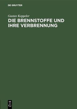 Die Brennstoffe und ihre Verbrennung von Keppeler,  Gustav