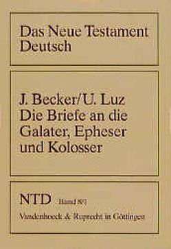 Die Briefe an die Galater, Epheser und Kolosser von Becker Jürgen, Luz,  Ulrich