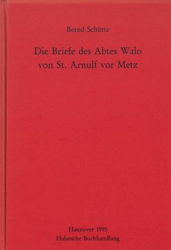 Die Briefe des Abtes Walo von St. Arnulf vor Metz von Schütte,  Bernd