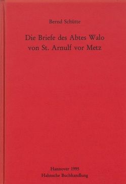 Die Briefe des Abtes Walo von St. Arnulf vor Metz von Schütte,  Bernd