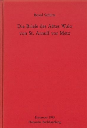 Die Briefe des Abtes Walo von St. Arnulf vor Metz von Schütte,  Bernd