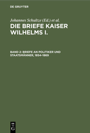 Die Briefe Kaiser Wilhelms I. / 1854–1869 von Kaiser-Wilhelm-Institut f. deutsche Geschichte, Schultze,  Johannes