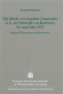 Die Briefe von Joachim Camerarius d. Ä. an Christoph von Karlowitz bis zum Jahr 1553 von Woitkowitz,  Torsten