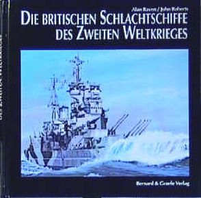 Die britischen Schlachtschiffe des Zweiten Weltkrieges von Raven,  Alan, Roberts,  John