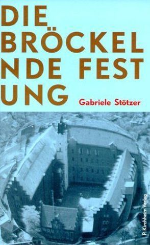 Die bröckelnde Festung von Stötzer,  Gabriele