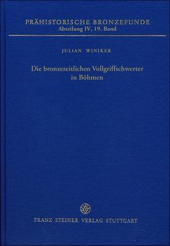 Die bronzezeitlichen Vollgriffschwerter in Böhmen von Sicherl,  Bernhard, Winiker,  Julian, Wüstemann,  Harry