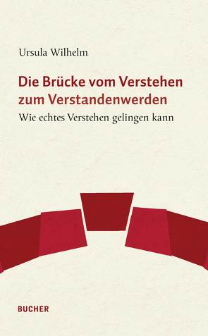 Die Brücke vom Verstehen zum Verstandenwerden von Wilhelm,  Ursula