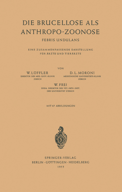 Die Brucellose als Anthropo-Zoonose von Frei,  W., Löffler,  W., Moroni,  D. L.