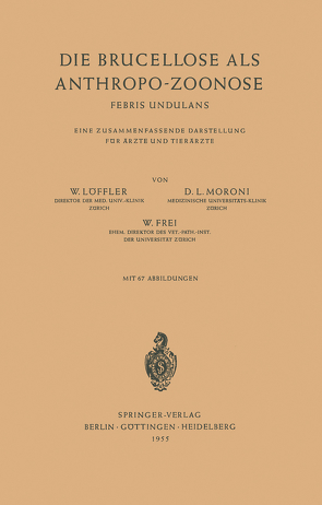 Die Brucellose als Anthropo-Zoonose von Frei,  W., Löffler,  W., Moroni,  D. L.