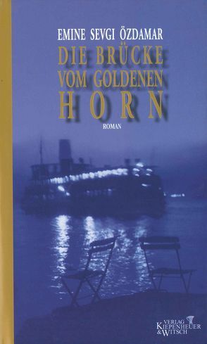 Die Brücke vom goldenen Horn von Özdamar,  Emine Sevgi