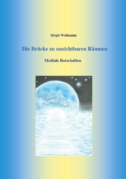 Die Brücke zu unsichtbaren Räumen von Waßmann,  Birgit