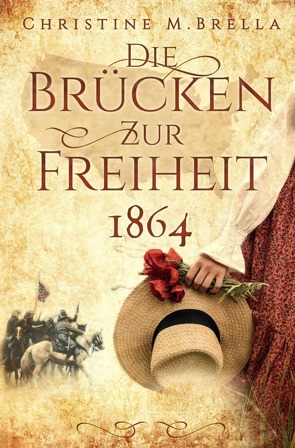 Die Brücken zur Freiheit – 1864 von Brella,  Christine M.