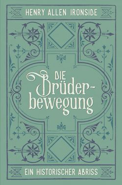 Die Brüderbewegung – Ein historischer Abriss von Binder,  Lucian, Ironside,  Henry Allen, Schwalb,  Günther, Wagner,  Alois