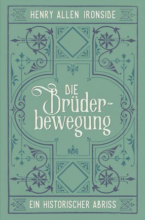 Die Brüderbewegung – Ein historischer Abriss von Binder,  Lucian, Ironside,  Henry Allen, Schwalb,  Günther, Wagner,  Alois