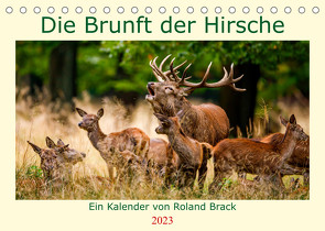 Die Brunft der Hirsche (Tischkalender 2023 DIN A5 quer) von Brack,  Roland