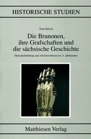 Die Brunonen, ihre Grafschaften und die sächsische Geschichte von Brüsch,  Tania