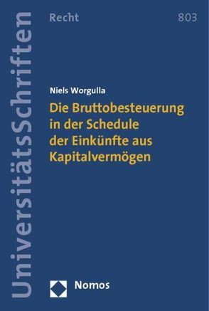 Die Bruttobesteuerung in der Schedule der Einkünfte aus Kapitalvermögen von Worgulla,  Niels