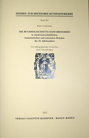 Die Buchholzschnitte Hans Brosamers in naturwissenschaftlichen, satirischen und humanistischen Drucken des 16. Jahrhunderts. von Gotzkowsky,  Bodo