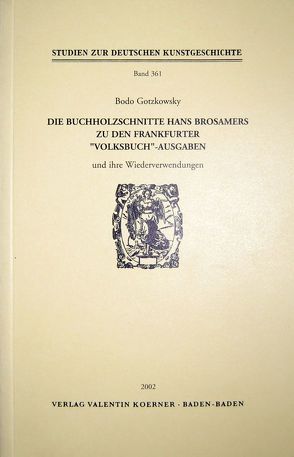 Die Buchholzschnitte Hans Brosamers zu den Frankfurter „Volksbuch“-Ausgaben und ihre Wiederverwendungen von Gotzkowsky,  Bodo