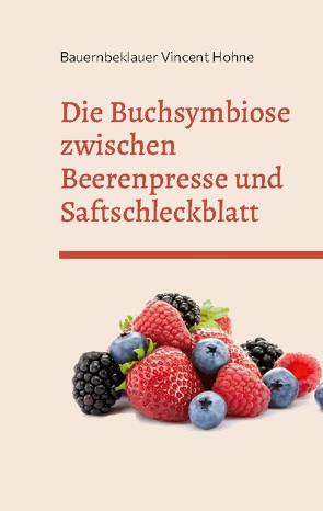 Die Buchsymbiose zwischen Beerenpresse und Saftschleckblatt von Vincent Hohne,  Bauernbeklauer