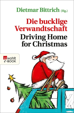 Die bucklige Verwandtschaft – Driving Home for Christmas von Arnold,  Monty, Bailly,  Michael Schweer-de, Bittrich,  Dietmar, Bokowski,  Paul, Fuchs,  Kirsten, Girod,  Sandra, Gretzschel,  Matthias, Haberl,  Tobias, Herrmann,  André, Klute,  Hilmar, Kummereincke,  Sven, Lachmann,  Käthe, Luig,  Judith, Maaß,  Helmut, Philippi,  Emily, Prüfer,  Tillmann, Reich,  Maximilian, Schnoy,  Sebastian, Seddig,  Katrin, Sieg,  Sören, Stutz,  Stefan, Weßling,  Kathrin