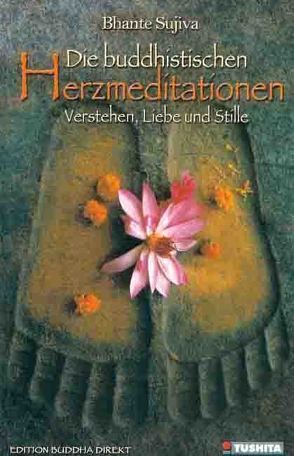 Die buddhistischen Herzmeditationen: Verstehen, Liebe und Stille von Gruber,  Hans, Sujiva,  Bhante