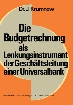 Die Budgetrechnung als Lenkungsinstrument der Geschäftsleitung einer Universalbank von Krumnow,  Jürgen