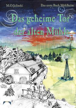 Die Bücher Mühlheim / Das geheime Tor der alten Mühle von Jelinski,  M O, Staub-Winkler,  Rose-Marie