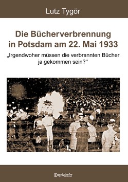 Die Bücherverbrennung in Potsdam am 22. Mai 1933 von Tygör,  Lutz