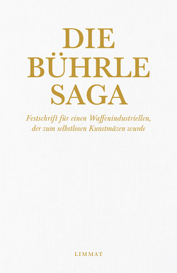 Die Bührle Saga von Christen,  Ruedi, Duttweiler,  Dölf, Lichtenstein,  Rosa, Schmid,  Otmar, Strehle,  Res, Suttner,  Wolfgang, Wildberger,  Jürg