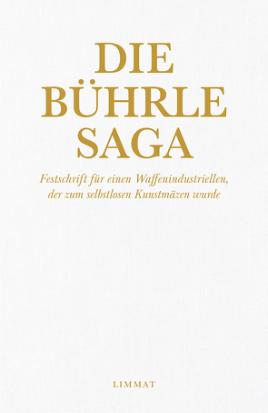 Die Bührle Saga von Christen,  Ruedi, Duttweiler,  Dölf, Lichtenstein,  Rosa, Schmid,  Otmar, Strehle,  Res, Suttner,  Wolfgang, Wildberger,  Jürg