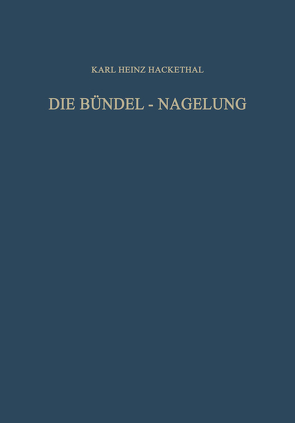 Die Bündel-Nagelung. Experimentelle und Klinische Studie über eine Neuartige Methode der Markraum-Schienung Langer Röhrenknochen von Hackethal,  Karl-Heinz, Hegemann,  Gerd