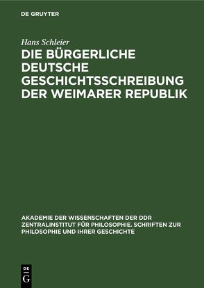 Die bürgerliche deutsche Geschichtsschreibung der Weimarer Republik von Schleier,  Hans