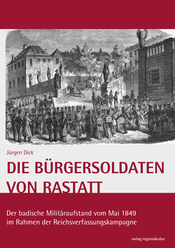 Die Bürgersoldaten von Rastatt von Dick,  Jürgen