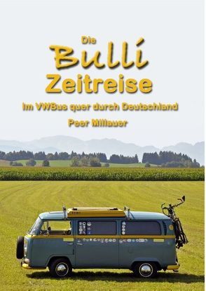 Die Bulli Zeitreise von Millauer,  Peer