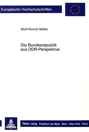 Die Bundesrepublik aus DDR-Perspektive von Möller,  Wulf H.