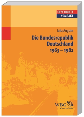 Die Bundesrepublik Deutschland 1963-1982 von Angelow,  Jürgen, Angster,  Julia, Bergmann,  Werner, Boldorf,  Marcel, Botsch,  Gideon, Brechtken,  Magnus, Brodersen,  Kai, Budde,  Gunilla, Demel,  Walter, Elvert,  Jürgen, Fäßler,  Peter E., Freiberger,  Thomas, Gallus,  Alexander, Halder,  Winfrid, Herren,  Madeleine, Hürter,  Johannes, Jahns,  Sigrid, Jessen,  Ralph, Junginger,  Horst, Kintzinger,  Martin, Kronenbitter,  Günther, Kruse,  Wolfgang, Lachenicht,  Susanne, Lücke,  Martin, Mann,  Michael, Marcowitz,  Reiner, Mauelshagen,  Franz, Müller,  Frank Lorenz, Müller,  Heribert, Niehuss,  Merith, Niemann,  Hans-Werner, Paul,  Ina-Ulrike, Pohl,  Dieter, Prettenthaler-Ziegerhofer,  Anita, Priesching,  Nicole, Puschner,  Uwe, Reinhardt,  Volker, Reinke,  Andreas, Rinke,  Stefan, Rose,  Andreas, Schaser,  Angelika, Schneidmüller,  Bernd, Schulze,  Hagen, Stollberg-Rilinger,  Barbara, Stuchtey,  Benedikt, Szöllösi-Janze,  Margit, Weichlein,  Siegfried, Weinfurter,  Stefan, Wyrwa,  Ulrich, Ziegler,  Dieter