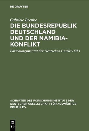 Die Bundesrepublik Deutschland und der Namibia-Konflikt von Brenke,  Gabriele, Forschungsinstitut der Deutschen Gesells