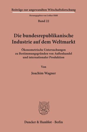 Die bundesrepublikanische Industrie auf dem Weltmarkt. von Wagner,  Joachim