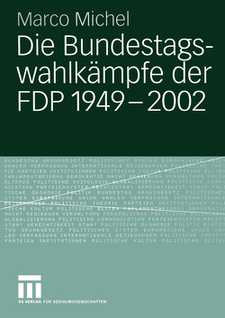 Die Bundestagswahlkämpfe der FDP 1949 – 2002 von Michel,  Marco