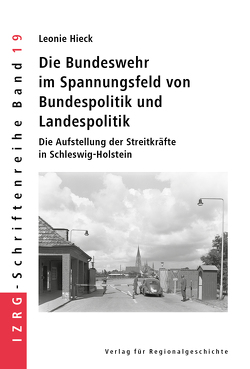 Die Bundeswehr im Spannungsfeld von Bundespolitik und Landespolitik von Hieck,  Leonie