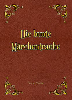 Die bunte Märchentraube von Bauer,  Franziska, Bertini,  Hanna, Breitkopf,  Wolfgang, Datenet,  Gabriele, Gruner,  Dieter, Heßmann,  Angelika, Hieber,  Sylvia, Jacobsen,  Heike, Klages,  Eckard, Kruppke,  Lea, Lüsbrink,  Helga, Markiewicz,  Pawel, Michelsen,  Klaus, Präpst,  Jerusha, Puppele,  Claudia, Rödig,  Wolfgang, Romanowski,  Uta, Rudolf,  Bodo, Schär,  Christine, Schubert,  Brigitte, Schümmelfelder,  Erhard, Schwarzenberger,  Adrian, Strasser,  Ruth